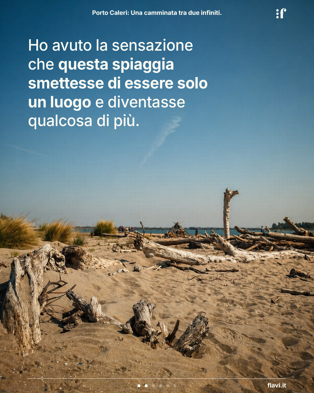 Ho avuto la sensazione che questa spiaggia smettesse di essere solo un luogo e diventasse qualcosa di più.