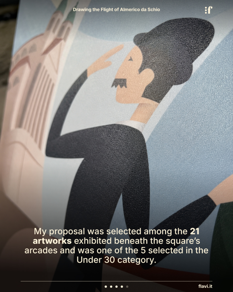 My proposal was selected among the 21 artworks exhibited beneath the square’s arcades and was one of the 5 selected in the Under 30 category.
