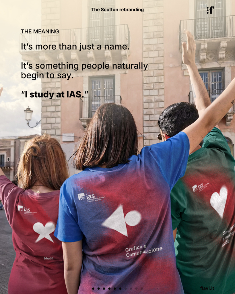THE MEANING It’s more than just a name. It’s something people naturally begin to say. “I study at IAS.”